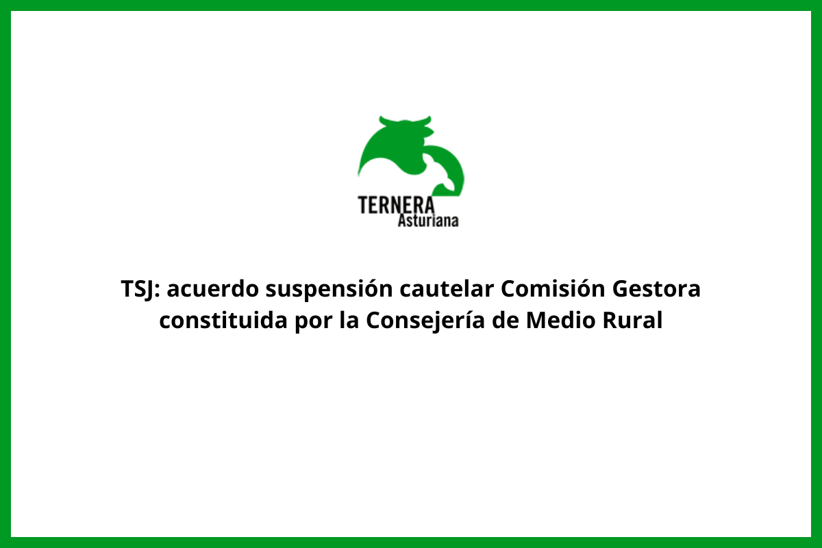 El Tribunal Superior de Justicia de Asturias acuerda la suspensión cautelar de la Comisión Gestora constituida por la Consejería de Medio Rural, tal y como habían solicitado ganaderos e industriales del Pleno del Consejo Regulador de la IGP Ternera Asturiana